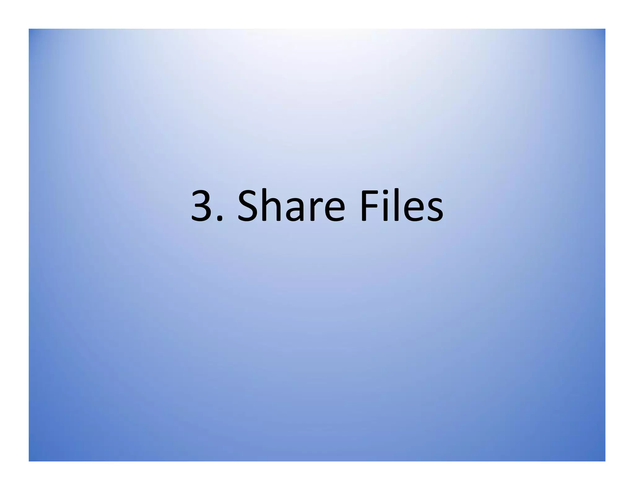 3. Share Files
 