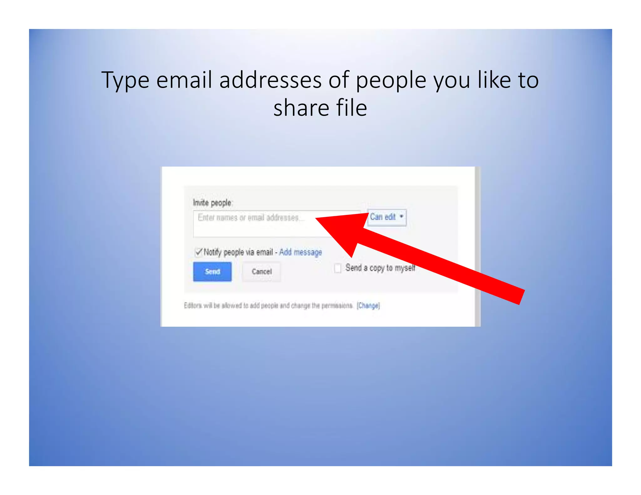 Type email addresses of people you like to
share file
 