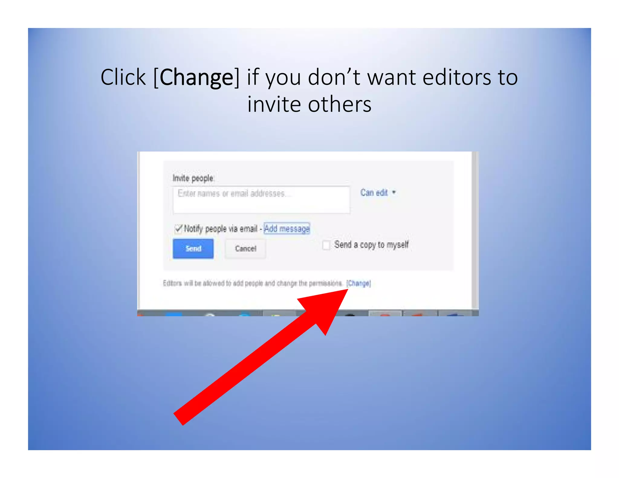 Click [Change] if you don’t want editors to
invite others
 