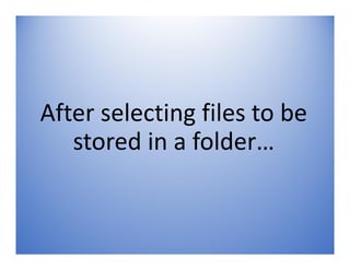 Selected files will be added to folder
 