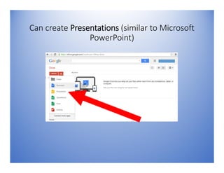 Can create Presentations (similar to Microsoft
PowerPoint)
 