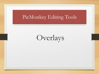 PicMonkey Editing Tools
Overlays
www.maritatria.com
 