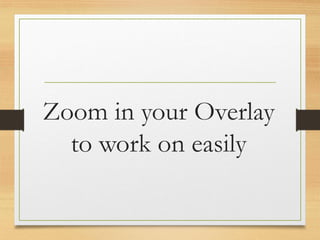 Zoom in your Overlay
to work on easily
www.maritatria.com
 