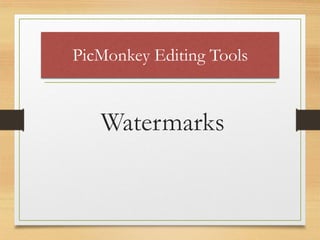 PicMonkey Editing Tools
Watermarks
www.maritatria.com
 