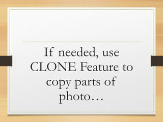 If needed, use
CLONE Feature to
copy parts of
photo…
www.maritatria.com
 