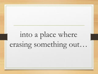 into a place where
erasing something out…
www.maritatria.com
 