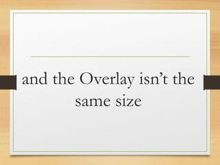 and the Overlay isn’t the
same size
www.maritatria.com
 