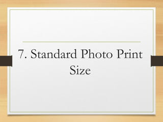 7. Standard Photo Print
Size
www.maritatria.com
 