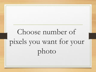 Choose number of
pixels you want for your
photo
www.maritatria.com
 