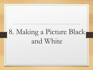 8. Making a Picture Black
and White
www.maritatria.com
 