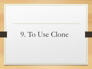 9. To Use Clone
www.maritatria.com
 