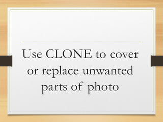 Use CLONE to cover
or replace unwanted
parts of photo
www.maritatria.com
 