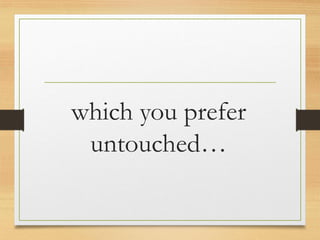 which you prefer
untouched…
www.maritatria.com
 