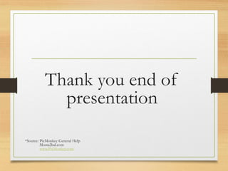 Thank you end of
presentation
*Source: PicMonkey General Help
Mosta2bal.com
www.PicMonkey.com
www.maritatria.com
 
