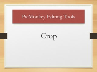 PicMonkey Editing Tools
Crop
www.maritatria.com
 