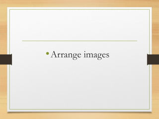 •Arrange images
www.maritatria.com
 