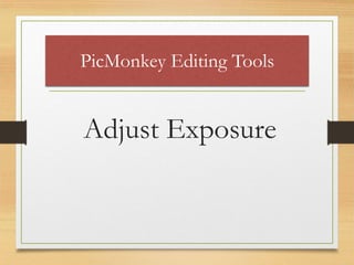 PicMonkey Editing Tools
Adjust Exposure
www.maritatria.com
 