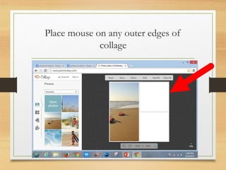 Place mouse on any outer edges of
collage
www.maritatria.com
 