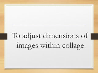 To adjust dimensions of
images within collage
www.maritatria.com
 