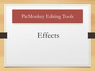PicMonkey Editing Tools
Effects
www.maritatria.com
 