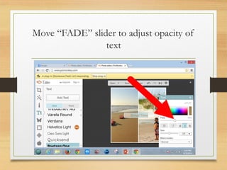 Move “FADE” slider to adjust opacity of
text
www.maritatria.com
 