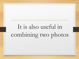 It is also useful in
combining two photos
www.maritatria.com
 