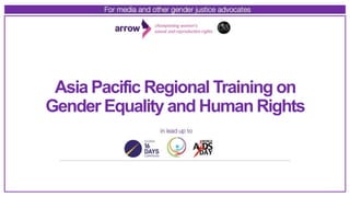 Asia Pacific Regional Training on
Gender Equality and Human Rights
 