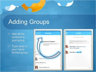 Adding Groups
Add all the
contacts to
your group.
Type away in
your newly
formed group.
 