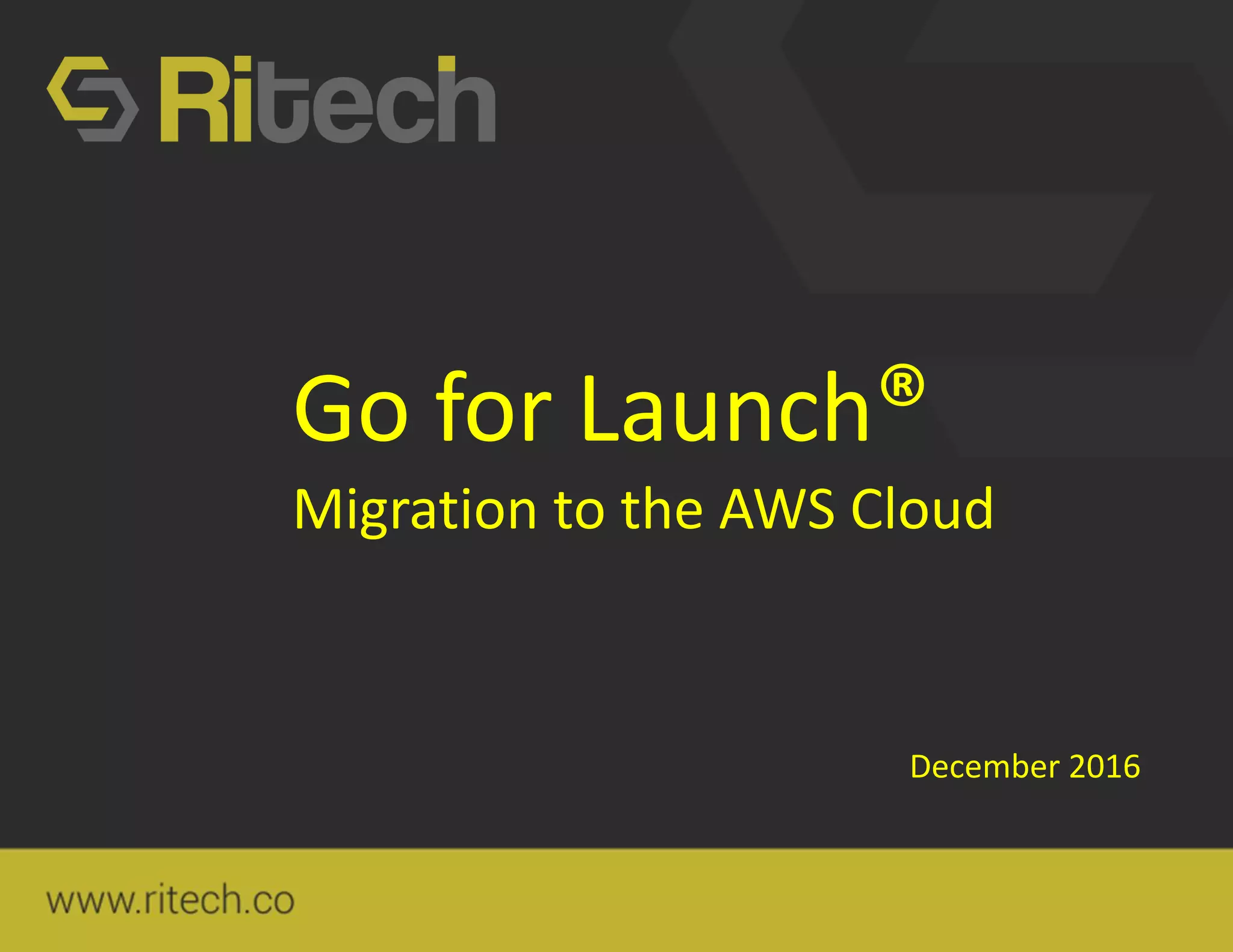 Go for Launch®
Migration to the AWS Cloud
December 2016
 