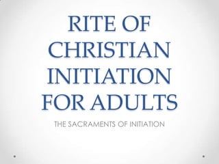 RITE OF
 CHRISTIAN
INITIATION
FOR ADULTS
THE SACRAMENTS OF INITIATION
 