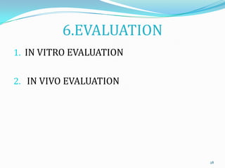 6.EVALUATION
1. IN VITRO EVALUATION
2. IN VIVO EVALUATION
28
 