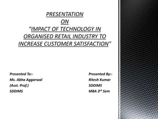 Presented To:- Presented By:-
Ms. Abha Aggarwal Ritesh Kumar
(Asst. Prof.) SDDIMS
SDDIMS MBA 3rd Sem
 