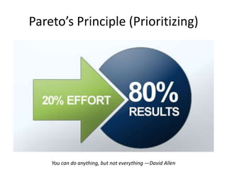 Pareto’s Principle (Prioritizing)




    You can do anything, but not everything —David Allen
 