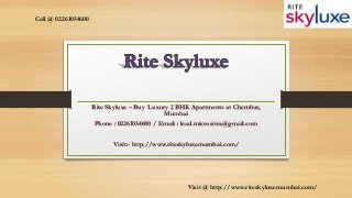 Rite Skyluxe – Buy Luxury 2 BHK Apartments at Chembur,
Mumbai
Phone : 02261054600 / Email : lead.microsites@gmail.com
Visit:- http://www.riteskyluxemumbai.com/
Call @ 02261054600
Visit @ http://www.riteskyluxemumbai.com/
 