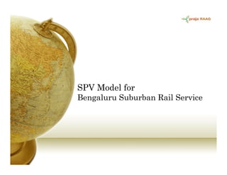 SPV Model for
Bengaluru Suburban Rail Service
 