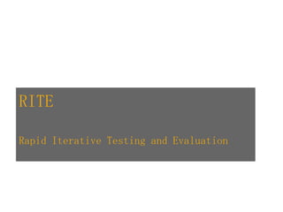 RITE

Rapid Iterative Testing and Evaluation
 
