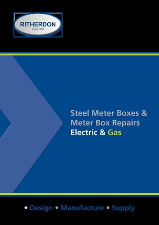 since 1895
• Design • Manufacture • Supply
Steel Meter Boxes &
Meter Box Repairs
Electric & Gas
 