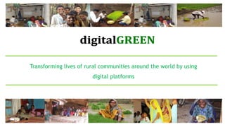 Transforming lives of rural communities around the world by using
digital platforms
 