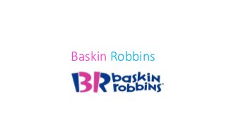 Baskin Robbins
 