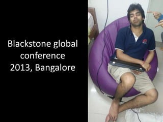 Blackstone global
conference
2013, Bangalore

 