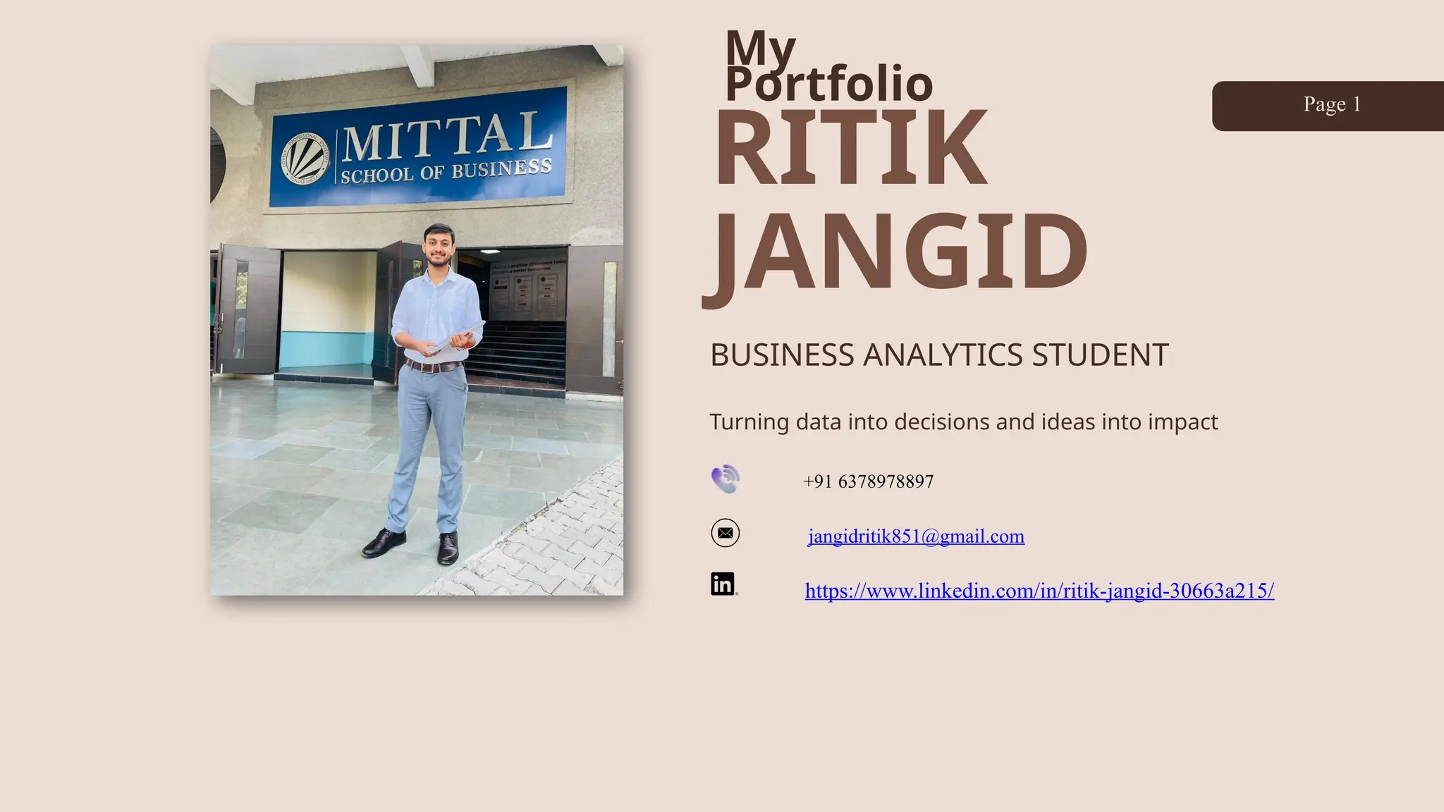 RITIK
JANGID
My
Portfolio
BUSINESS ANALYTICS STUDENT
Turning data into decisions and ideas into impact
Page 1
+91 6378978897
jangidritik851@gmail.com
https://www.linkedin.com/in/ritik-jangid-30663a215/
 