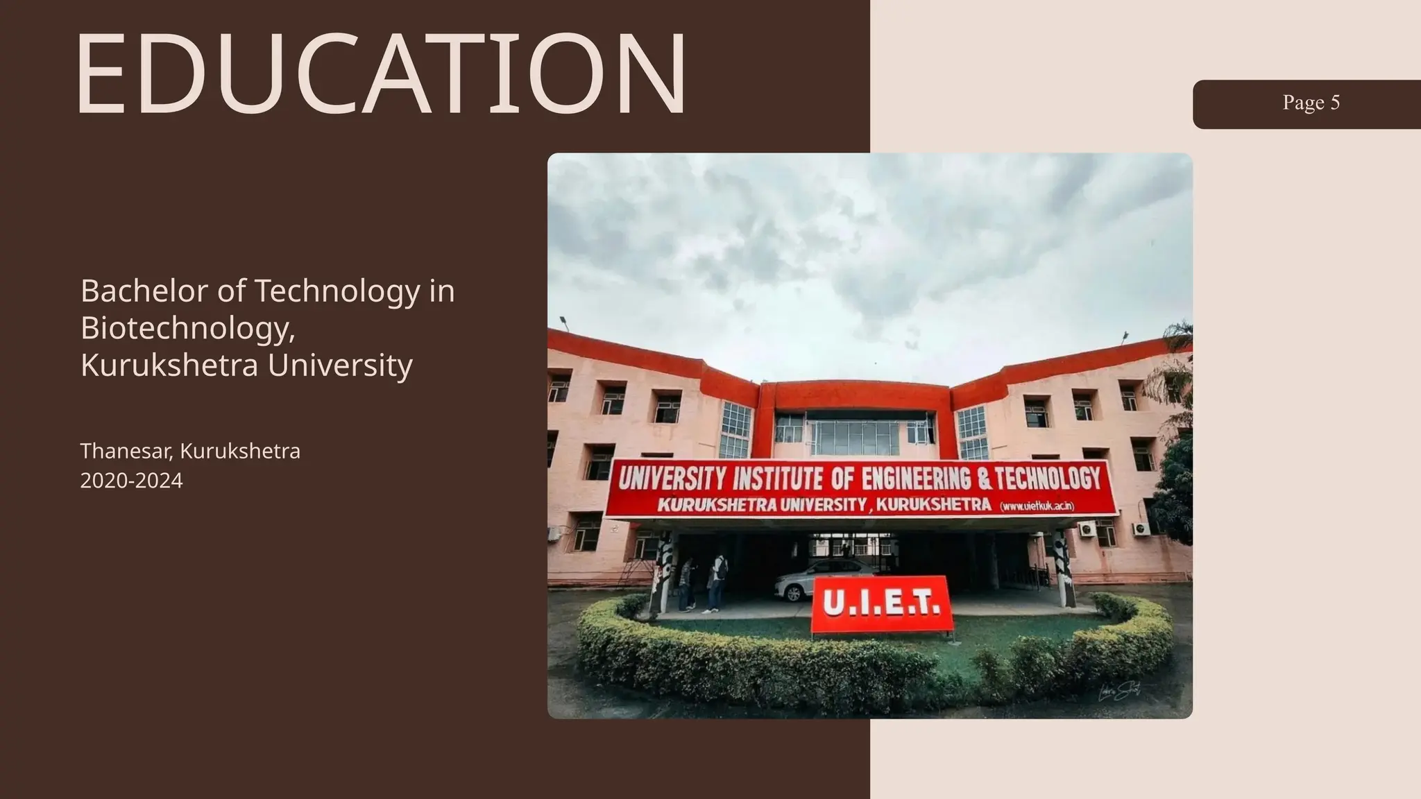 EDUCATION
Bachelor of Technology in
Biotechnology,
Kurukshetra University
Thanesar, Kurukshetra
2020-2024
Page 5
 