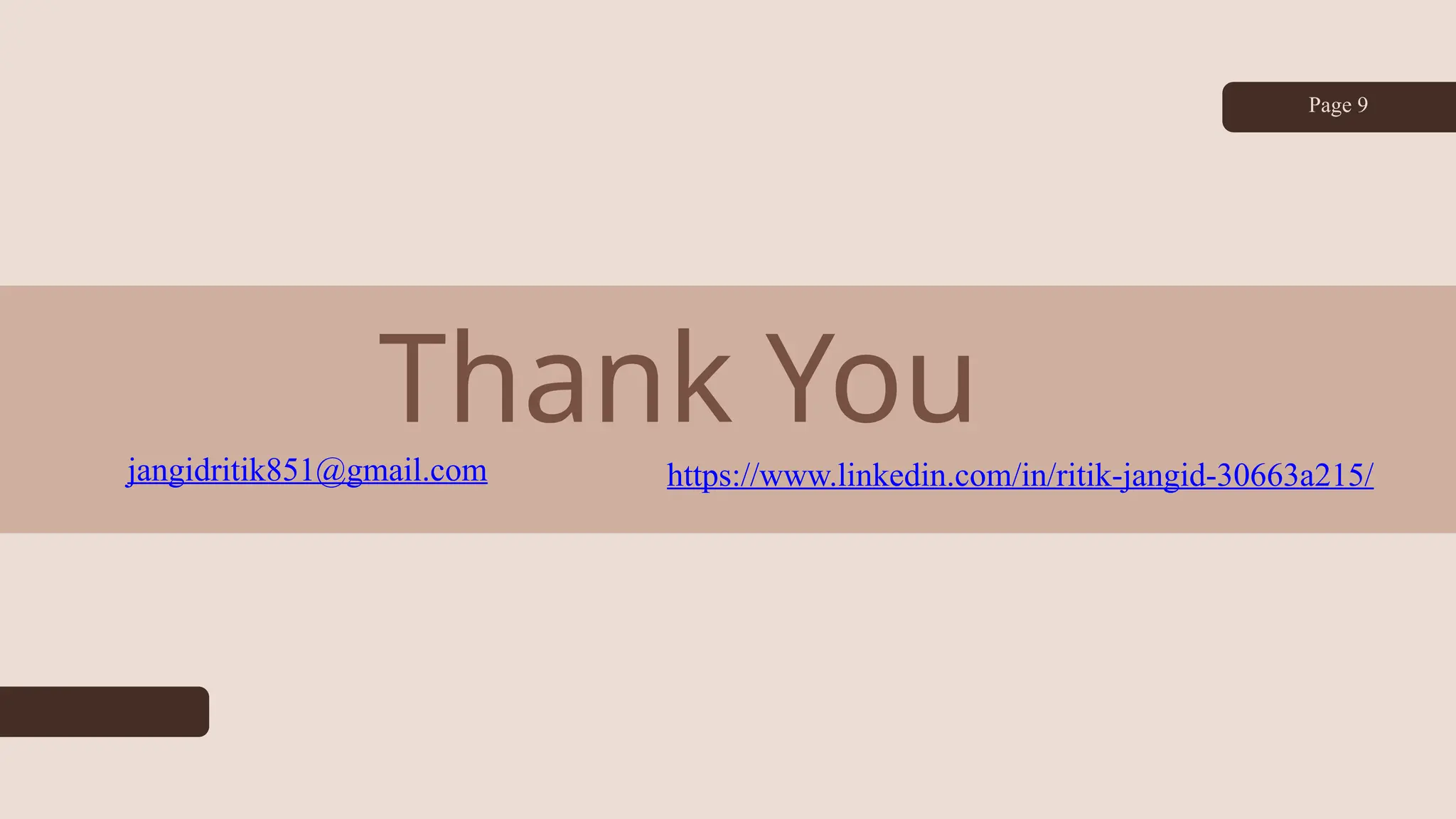 Thank You
jangidritik851@gmail.com
Page 9
https://www.linkedin.com/in/ritik-jangid-30663a215/
 