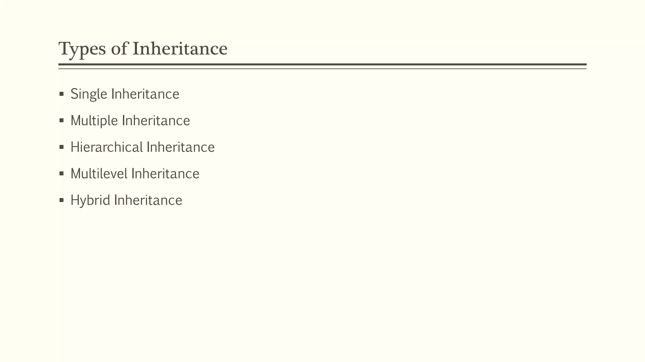 Types of Inheritance  Single Inheritance  Multiple Inheritance  Hierarchical Inheritance  Multilevel Inheritance  Hybrid Inheritance 