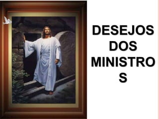 DESEJOS
  DOS
MINISTRO
    S
 