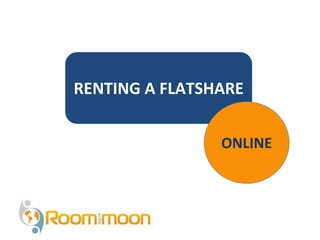 RENTING A FLATSHARE
ONLINE
 