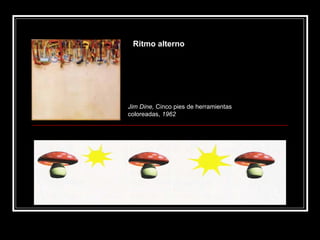 Jim Dine,  Cinco pies de herramientas coloreadas,  1962 . Ritmo   alterno 