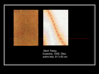 Mark Tobey,  Cosecha,  1958.  Óleo sobre tela, 91  3  62 cm. 