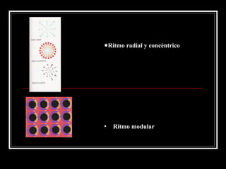 Ritmo radial y concéntrico  Ritmo modular 