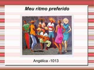 Meu ritmo preferido Angélica -1013 
